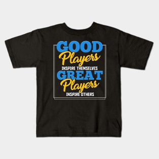 Good Players Inspire Themselves Great Players Inspire Others Kids T-Shirt